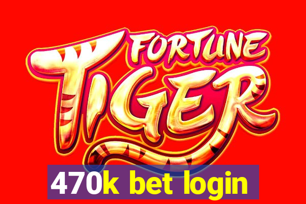 470k bet login